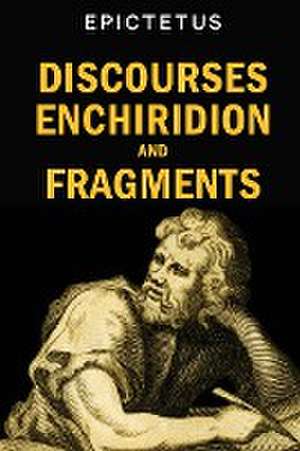 Discourses, Enchiridion and Fragments de Epictetus