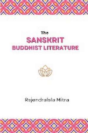 The Sanskrit Buddhist Literature de Rajendralala Mitra