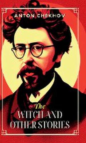 The Witch, and Other Stories de Anton Chekhov