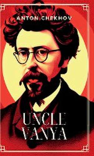 UNCLE VANYA de Anton Chekhov