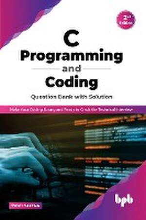 C Programming and Coding Question Bank with Solution (2nd Edition) de Swati Saxena