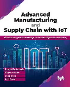 Advanced Manufacturing and Supply Chain with IoT de Ameya Deshpande