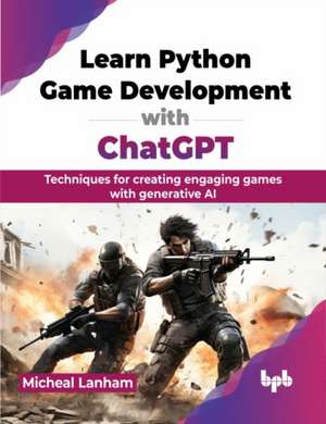 Learn Python Game Development with ChatGPT de Micheal Lanham