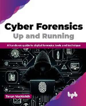 Cyber Forensics Up and Running de Tarun Vashishth