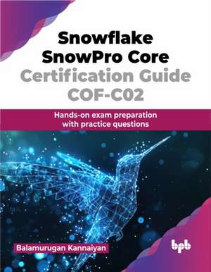 Snowflake SnowPro Core Certification Guide COF-C02 de Balamurugan Kannaiyan