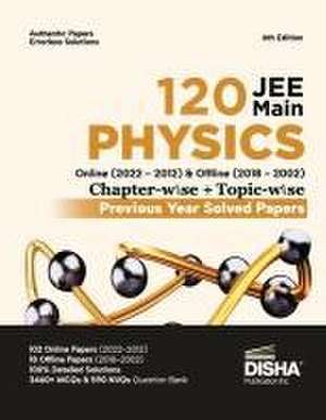 Disha 120 JEE Main Physics Online (2022 - 2012) & Offline (2018 - 2002) Chapter-wise + Topic-wise Previous Year Solved Papers 6th Edition NCERT Chapterwise PYQ Question Bank with 100% Detailed Solutions de Disha Publication