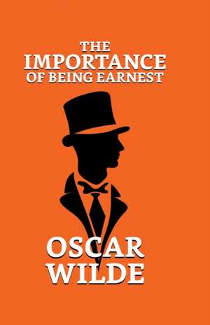 The Importance of Being Earnest de Oscar Wilde