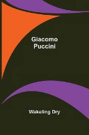 Giacomo Puccini de Wakeling Dry