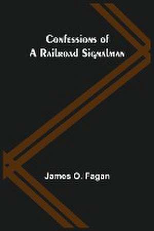 Confessions of a Railroad Signalman de James O. Fagan