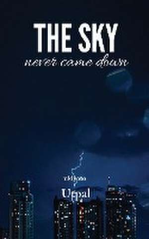 Utpal: SKY NEVER CAME DOWN