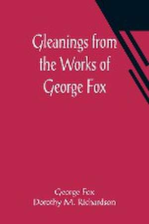 Gleanings from the Works of George Fox de George Fox