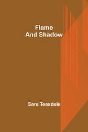 Flame and Shadow de Sara Teasdale