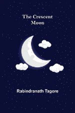 The Crescent Moon de Rabindranath Tagore