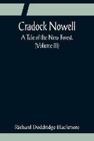 Cradock Nowell; A Tale of the New Forest. (Volume III) de Richard Doddridge Blackmore