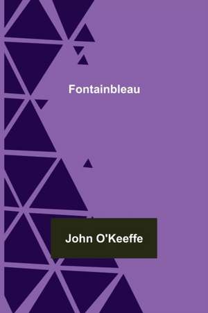 Fontainbleau de John O'Keeffe