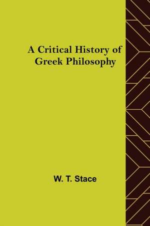 A Critical History of Greek Philosophy de W. T. Stace