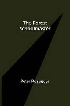 The Forest Schoolmaster de Peter Rosegger