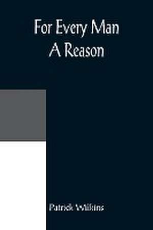 For Every Man A Reason de Patrick Wilkins