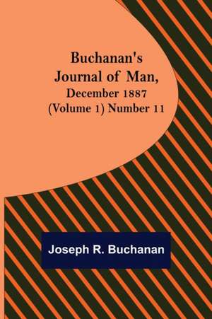 Buchanan's Journal of Man, December 1887 (Volume 1) Number 11 de Joseph R. Buchanan