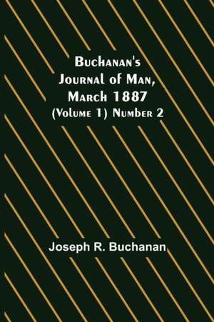 Buchanan's Journal of Man, March 1887 (Volume 1) Number 2 de Joseph R. Buchanan