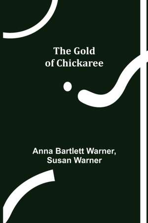 The Gold of Chickaree de Anna Bartlett Warner