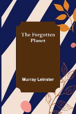 The Forgotten Planet de Murray Leinster