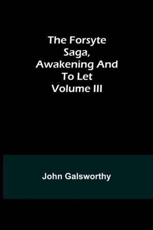 The Forsyte Saga, Awakening and To Let Volume III de John Galsworthy