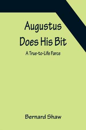 Augustus Does His Bit de Bernard Shaw