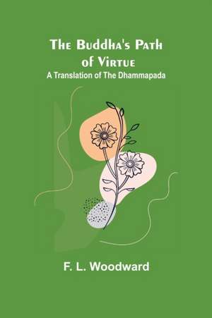 The Buddha's Path of Virtue de F. L. Woodward