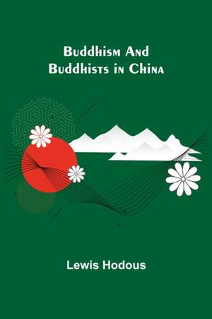 Buddhism and Buddhists in China de Lewis Hodous