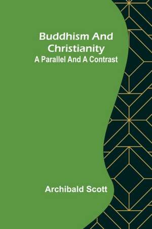 Buddhism and Christianity de Archibald Scott