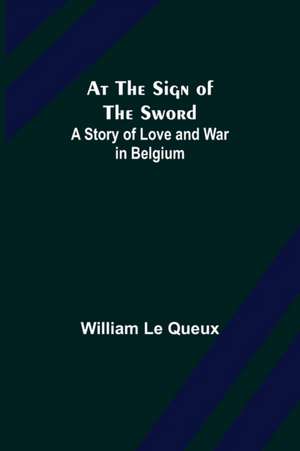 At the Sign of the Sword de William Le Queux