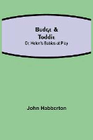 Budge & Toddie; Or, Helen's Babies at Play de John Habberton