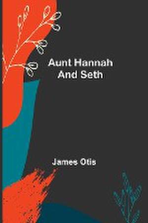 Aunt Hannah and Seth de James Otis