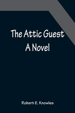 The Attic Guest de Robert E. Knowles