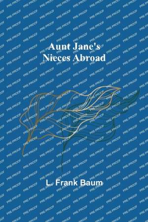 Aunt Jane's Nieces Abroad de L. Frank Baum