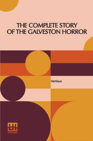 The Complete Story Of The Galveston Horror de Various