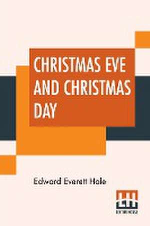 Christmas Eve And Christmas Day de Edward Everett Hale