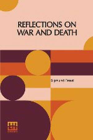 Reflections On War And Death de Sigmund Freud