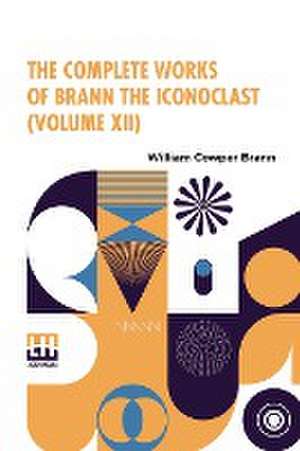 The Complete Works Of Brann The Iconoclast (Volume XII) de William Cowper Brann