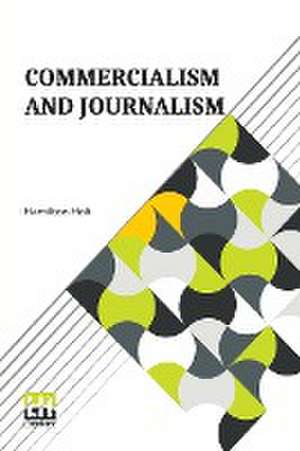 Commercialism And Journalism de Hamilton Holt