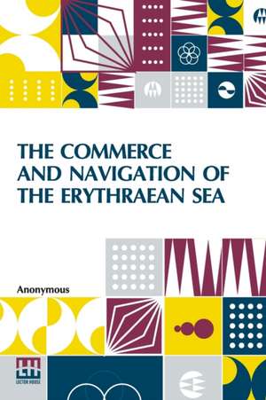 The Commerce And Navigation Of The Erythraean Sea de Anonymous