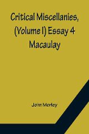 Critical Miscellanies, (Volume I) Essay 4 de John Morley