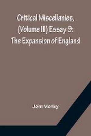 Critical Miscellanies, (Volume III) Essay 9 de John Morley