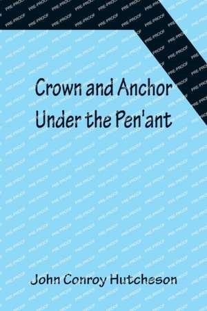 Crown and Anchor; Under the Pen'ant de John Conroy Hutcheson