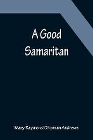 A Good Samaritan de Mary Raymond Shipman Andrews