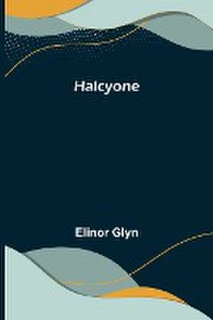 Halcyone de Elinor Glyn