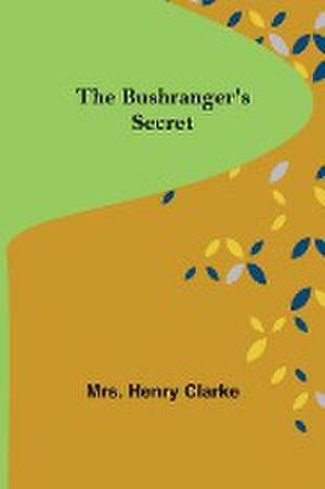 The Bushranger's Secret de Henry Clarke