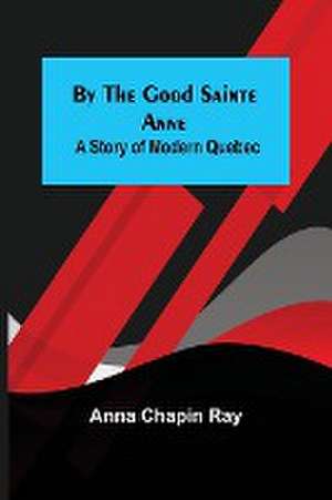 By the Good Sainte Anne de Anna Chapin Ray