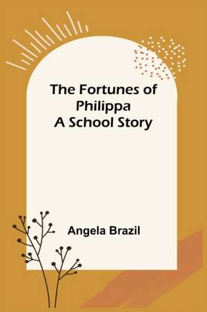 The Fortunes of Philippa A School Story de Angela Brazil